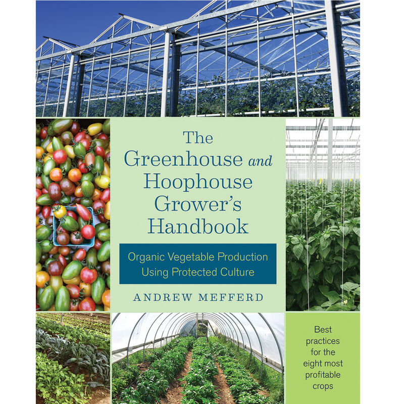 The Greenhouse and Hoophouse Grower's Handbook Books